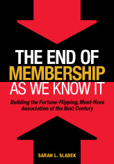 The End of Membership as We Know It:  Building the Fortune-Flipping, Must-Have Association of the Next Century (softcover)