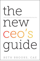 The New CEO's Guide: Advice for the First-time, Aspiring, or Current Association Executive