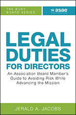Legal Duties for Directors: An Association Board Member’s Guide to Avoiding Risk While Advancing the Mission
