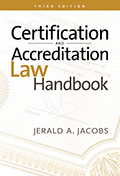 Certification and Accreditation Law Handbook, 3rd ed.